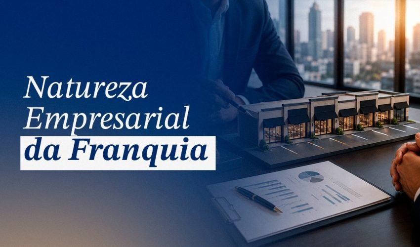 Natureza Empresarial da Franquia