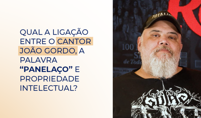 Qual a ligao entre o cantor Joo Gordo, a palavra Panelao e propriedade intelectual