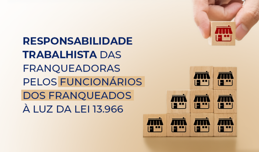 Responsabilidade trabalhista das franqueadoras pelos funcionrios dos franqueados luz da Lei 13.966